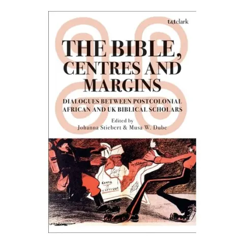 Coperta cărții The Bible, Centres & Margins: Dialogues Between Postcolonial African & British Biblical Scholars