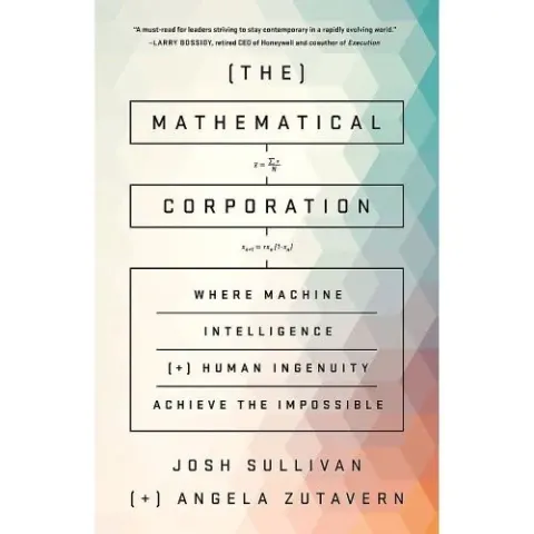 Coperta cărții The Mathematical Corporation: Where Machine Intelligence and Human Ingenuity Achieve the Impossible