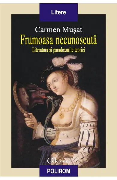 Coperta cărții Frumoasa necunoscuta. Literatura si paradoxurile teoriei
