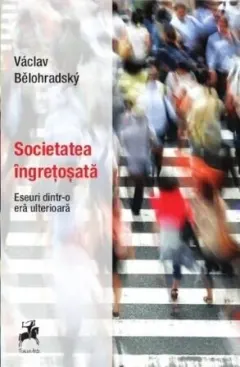 Coperta cărții Societatea îngrețoșată. Eseuri dintr-o eră ulterioară