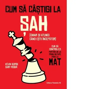 Coperta cărții Cum sa castigi la sah (chiar si atunci cand esti incepator). Cum sa controlezi partida de la prima mutare pana la mat