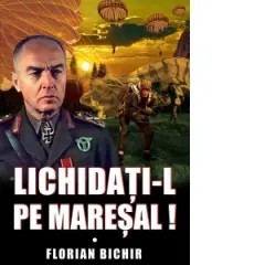 Coperta cărții Lichidati-l pe Maresal!