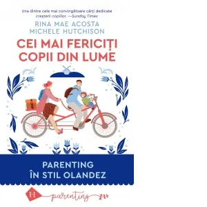 Coperta cărții Cei mai fericiti copii din lume. Parenting in stil olandez