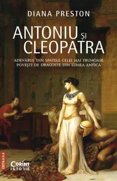 Coperta cărții ANTONIU și CLEOPATRA. Adevărul din spatele celei mai frumoase povești de dragoste din lumea antică