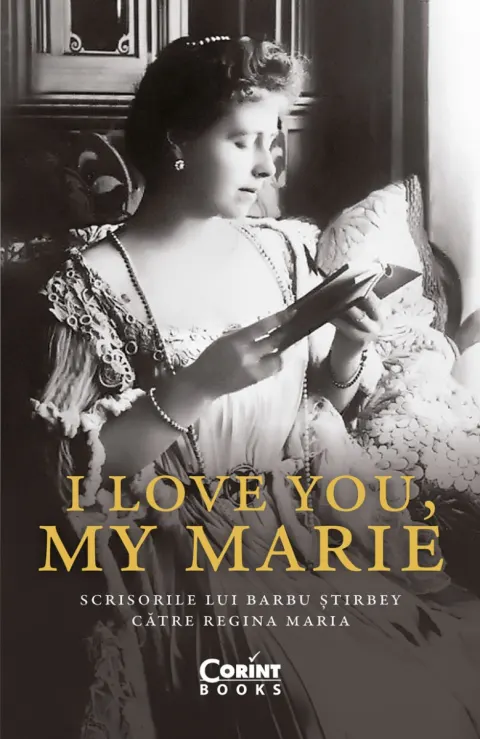 Coperta cărții I love you, my Marie. Scrisorile lui Barbu Știrbey către regina Maria