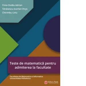Coperta cărții Teste de matematica pentru admiterea la facultate - Facultatea de Matematica si Informatica Universitatea Politehnica
