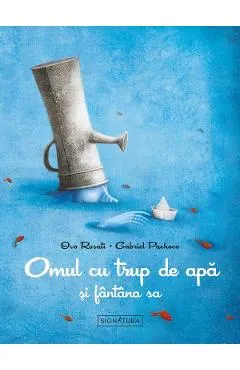Coperta cărții Omul cu trup de apa si fantana sa - Ivo Rosati, Gabriel Pacheco