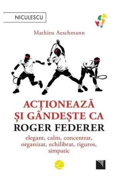 Coperta cărții Acționează și gândește ca Roger Federer