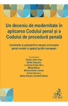 Coperta cărții Un deceniu de modernitate in aplicarea Codului penal si a Codului de procedura penala - Rodica-Aida Popa, Stefan Deaconu, Luminita Cristiu-Ninu, Mihail Udroiu