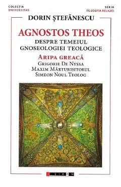 Coperta cărții Agnostos Theos: Despre temeiul gnoseologiei teologice. Aripa greaca
