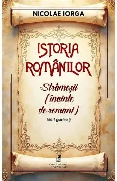Coperta cărții Istoria romanilor Vol.1 Partea 1: Stramosii (inainte de romani)