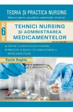 Coperta cărții Teoria si practica nursing Vol.6: Tehnici nursing si administrarea medicamentelor