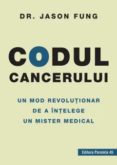 Coperta cărții Codul cancerului. Un mod revoluționar de a înțelege un mister medical