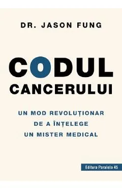 Coperta cărții Codul cancerului. Un mod revoluționar de a înțelege un mister medical