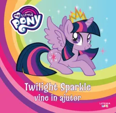 Coperta cărții My Little Pony. Twilight Sparkle vine în ajutor