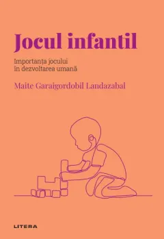 Coperta cărții Jocul infantil. Volumul 45. Descopera Psihologia