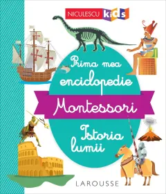 Coperta cărții Prima mea enciclopedie Montessori: Istoria lumii