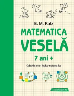 Coperta cărții Matematica veselă. Caiet de jocuri logico-matematice (7 ani +)