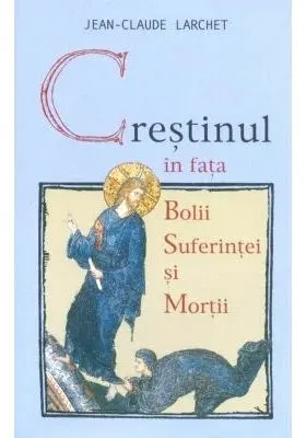 Coperta cărții Crestinul in fata bolii suferintei mortii