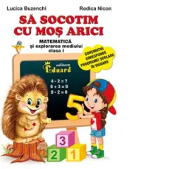 Coperta cărții Sa socotim cu Mos Arici. Matematica si explorarea mediului clasa I