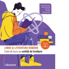 Coperta cărții Limba si literatura romana. Caiet de lucru pe unitati de invatare. Clasa a VI-a