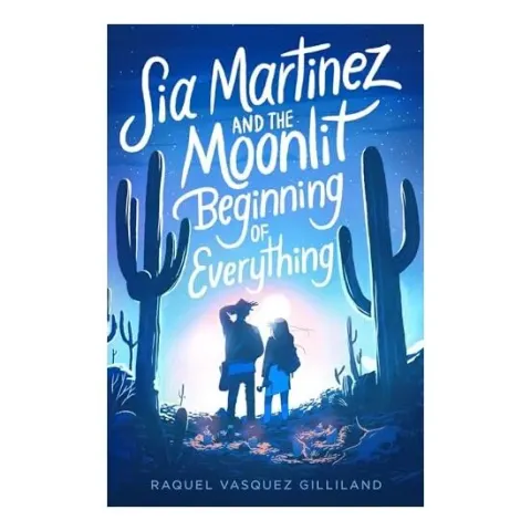 Coperta cărții Sia Martinez and the Moonlit Beginning of Everything