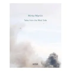 Coperta cărții Mirko Martin Tales From The West Side Anlsslich Der Ausstellung Im Museum Goch 9 November 2008 Bis 11 Januar 2009