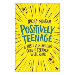 Coperta cărții Positively Teenage A Positively Brilliant Guide to Teenage Well-Being