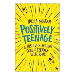 Coperta cărții Positively Teenage A Positively Brilliant Guide to Teenage Well-Being