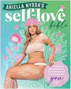 Coperta cărții Ariella Nyssa's Self-Love Bible : Understand, Love and Celebrate the Most Important Person in Your Life, Ariella Nyssa