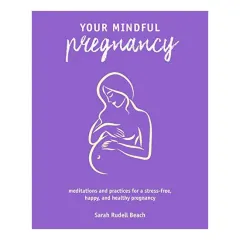 Coperta cărții Your Mindful Pregnancy, Sarah Rudell Beach