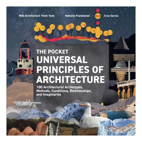 Coperta cărții The Pocket Universal Principles of Architecture 100 Architectural Archetypes, Methods, Conditions, Relationships, and Imaginaries