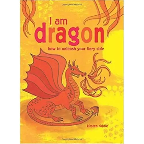 Coperta cărții I Am Dragon: How to unleash your fiery side