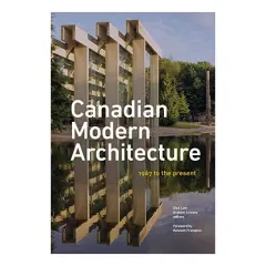 Coperta cărții Canadian Modern Architecture, 1967/2017, Elsa Lam, Graham Livesey, Kenneth Frampton