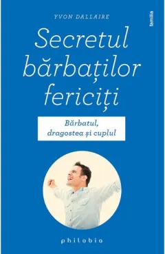 Coperta cărții Secretul barbatilor fericiti. Barbatul, dragostea si cuplul