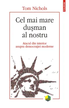 Coperta cărții Cel mai mare dușman al nostru. Atacul din interior asupra democrației moderne