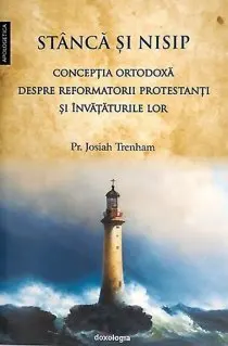 Coperta cărții Stâncă și nisip - Concepția ortodoxă despre reformatorii protestanți și învățăturile lor