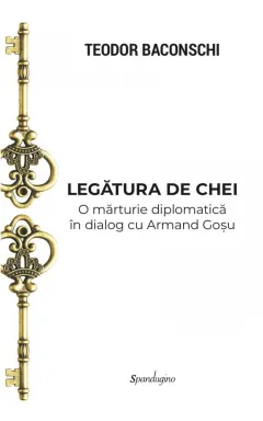 Coperta cărții Legătura de chei. O mărturie diplomatică în dialog cu Armand Goșu