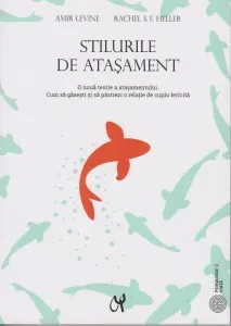 Coperta cărții Stilurile de atasament. O noua teorie a atasamentului. Cum sa gasesti si sa pastrezi o relatie de cuplu fericita. Editia a III-a