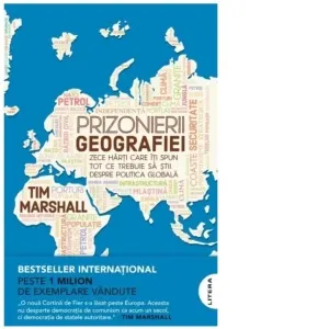 Coperta cărții Prizonierii geografiei. Zece harti care iti spun tot ce trebuie sa stii despre politica globala