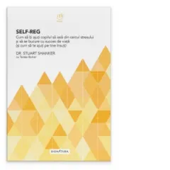 Coperta cărții Self-Reg. Cum sa iti ajuti copilul sa iasa din cercul stresului si sa se bucure cu succes de viata (si cum sa te ajuti pe tine insuti)