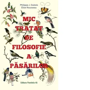 Coperta cărții Mic tratat de filosofie a pasarilor