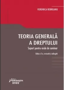 Coperta cărții Teoria generala a dreptului. Suport pentru orele de seminar (editia a II-a)