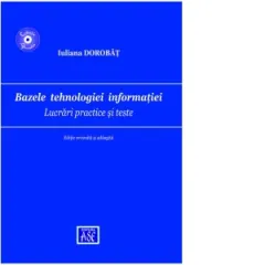 Coperta cărții Bazele tehnologiei informatiei. Lucrari practice si teste. Editie revizuita si adaugita