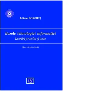 Coperta cărții Bazele tehnologiei informatiei. Lucrari practice si teste. Editie revizuita si adaugita