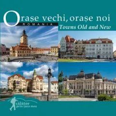 Coperta cărții Orase vechi, orase noi din Romania / Towns old and new (romana-engleza) (editia a II-a)