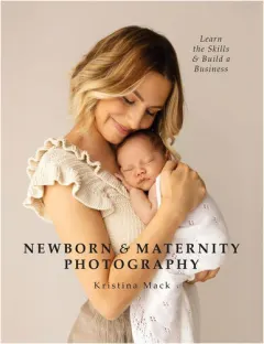 Coperta cărții Newborn & maternity photography: learn the skills & build a business