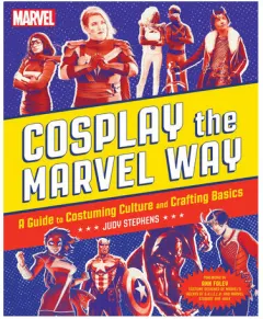 Coperta cărții Cosplay the Marvel way: a guide to costuming culture and crafting basics