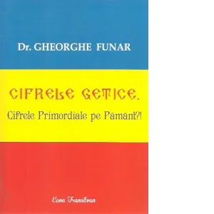 Coperta cărții Cifrele getice. Cifrele Primordiale pe Pamant