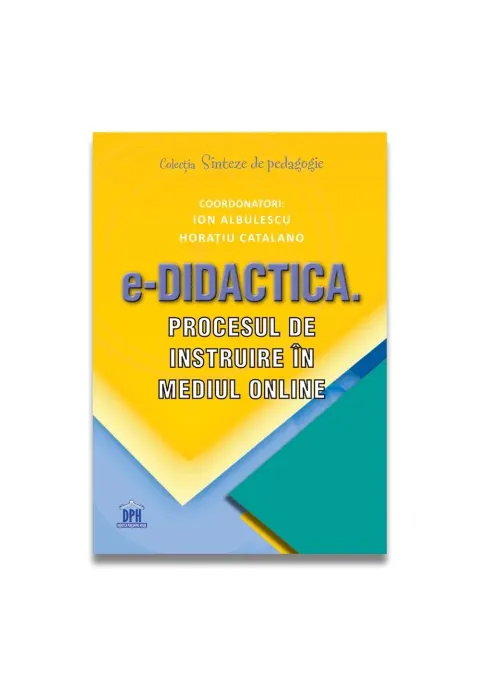 Coperta cărții e-Didactica. Procesul de instruire in mediul online - Ion Albulescu, Horatiu Catalano